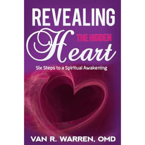 Revealing the Hidden Heart: Six Steps to a Spiritual Awakening Paperback, Createspace Independent Publishing Platform
