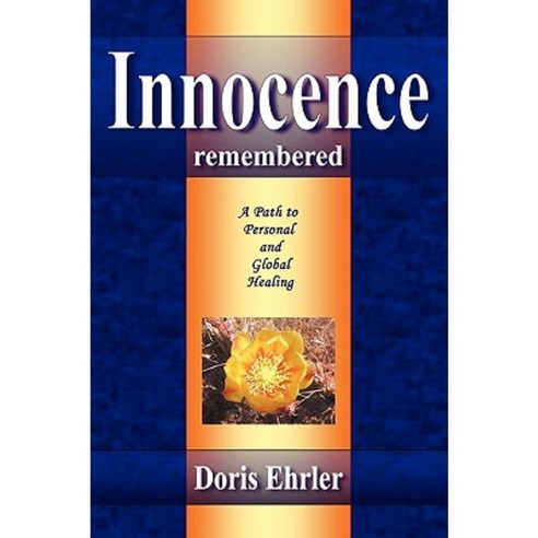 Innocence Remembered a Path to Personal and Global Healing Paperback, Lulu.com