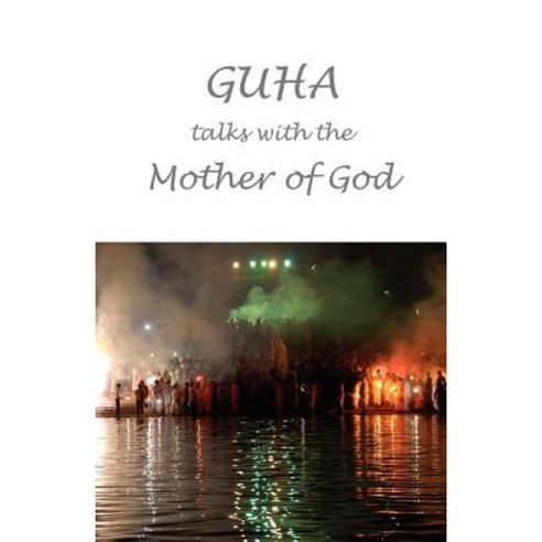Guha Talks with the Mother of God: Conversations with Luna Tarlo and Others Paperback, Epigraph Publishing