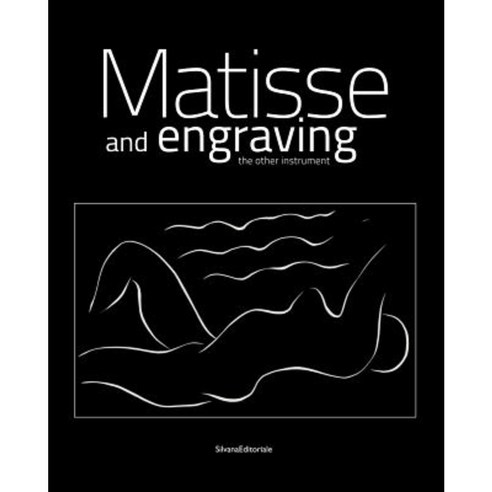 Henri Matisse: Matisse and Engraving: The Other Instrument Paperback, Silvana Editoriale