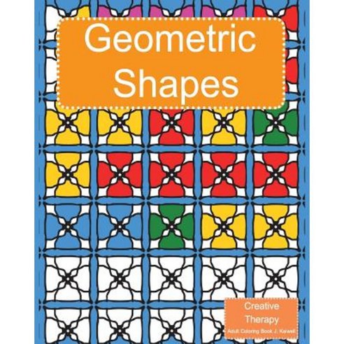 Creative Therapy: Geometric Shapes Coloring Book for Grownups Paperback, Createspace Independent Publishing Platform