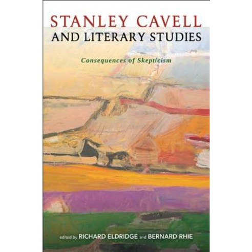 Stanley Cavell and Literary Studies: Consequences of Skepticism Hardcover, Continuum