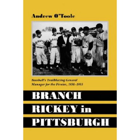 Branch Rickey in Pittsburgh: Baseball''s Trailblazing General Manager for the Pirates Paperback, McFarland & Company