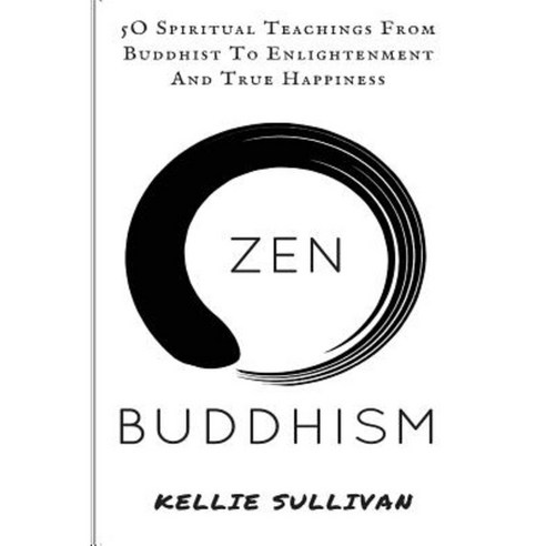Zen: Buddhism: 5o Spiritual Teachings from Buddist to Enlightenment and True Happiness Paperback, Createspace Independent Publishing Platform