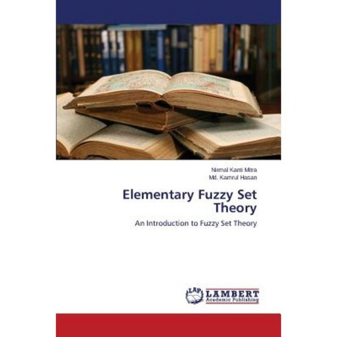 Elementary Fuzzy Set Theory Paperback, LAP Lambert Academic Publishing