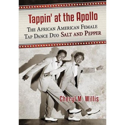 Tappin'' at the Apollo: The African American Female Tap Dance Duo Salt and Pepper Paperback, McFarland & Company