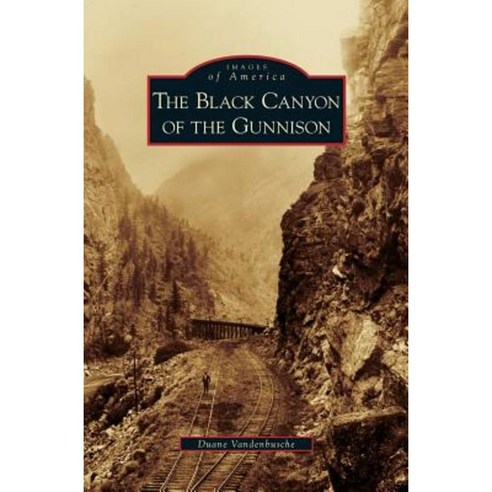 Black Canyon of the Gunnison Hardcover, Arcadia Publishing Library Editions