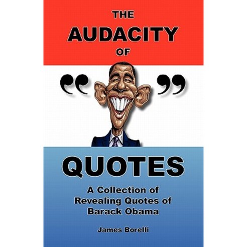 The Audacity of Quotes: A Collection of Revealing Quotes of Barack Obama Paperback, Createspace Independent Publishing Platform