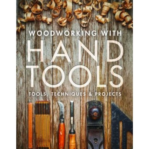 Woodworking with Hand Tools: Tools Techniques & Projects Paperback, Taunton Press