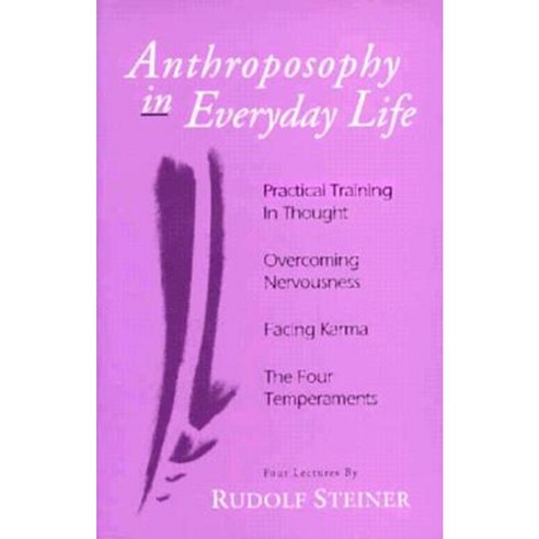Anthroposophy in Everyday Life: Practical Training in Thoughtovercoming Nervousnessfacing Karmathe Four Temperaments Paperback, Steiner Books