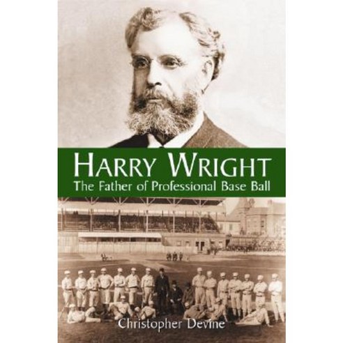 Harry Wright: The Father of Professional Base Ball Paperback, McFarland & Company