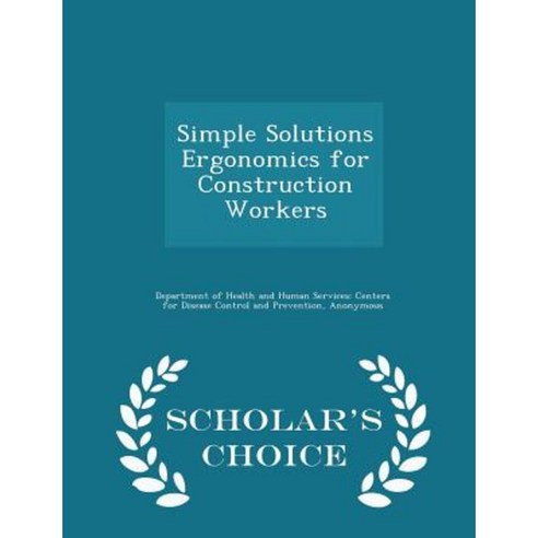 Simple Solutions Ergonomics for Construction Workers - Scholar''s Choice Edition Paperback