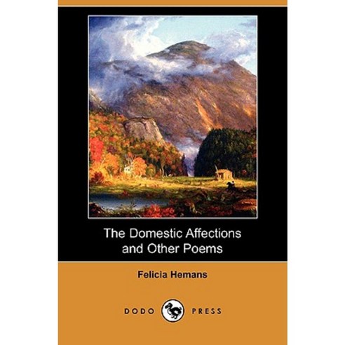 The Domestic Affections and Other Poems (Dodo Press) Paperback, Dodo Press