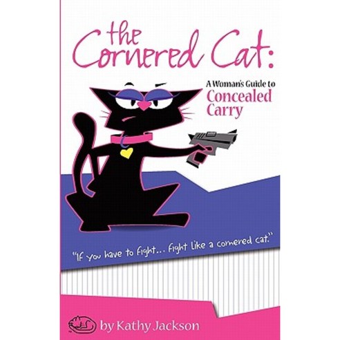 The Cornered Cat: A Woman''s Guide to Concealed Carry Paperback, White Feather Press, LLC