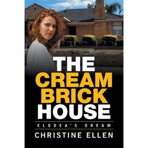 The Cream Brick House: Elodea''s Dream Paperback, Xlibris