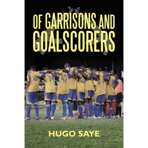 Of Garrisons and Goalscorers Paperback, Authorhouse