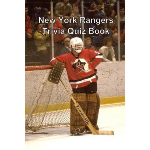 New York Rangers Trivia Quiz Book Paperback, Createspace Independent Publishing Platform