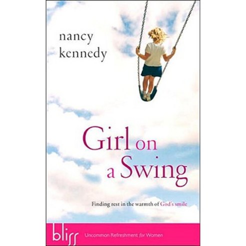Girl on a Swing: Finding Rest in the Warmth of God''s Smile Paperback, Multnomah Books
