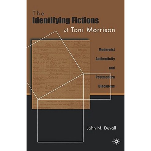 The Identifying Fictions of Toni Morrison: Modernist Authenticity and Postmodern Blackness Hardcover, Palgrave MacMillan