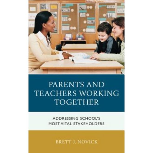 Parents and Teachers Working Together: Addressing School''s Most Vital Stakeholders Paperback, Rowman & Littlefield Publishers