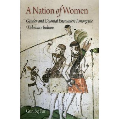 A Nation of Women: Gender and Colonial Encounters Among the Delaware Indians Paperback, University of Pennsylvania Press