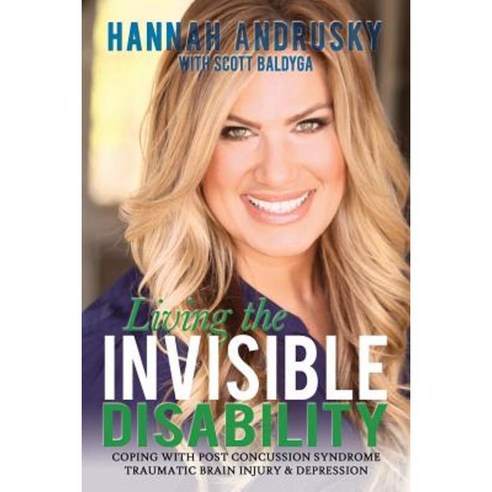 Living the Invisible Disability: Coping with Post Concussion Syndrome Traumatic Brain Injury & Depression Paperback, Outskirts Press