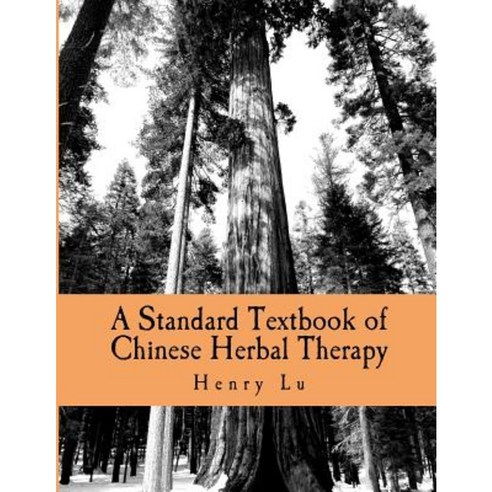 A Standard Textbook of Chinese Herbal Therapy Paperback, Createspace Independent Publishing Platform