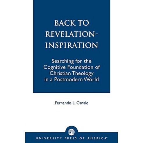 Back to Revelation-Inspiration: Searching for the Cognitive Foundation of Christian Theology in a Postmodern World Paperback, Upa
