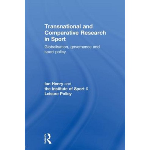 Transnational and Comparative Research in Sport: Globalisation Governance and Sport Policy Paperback, Routledge