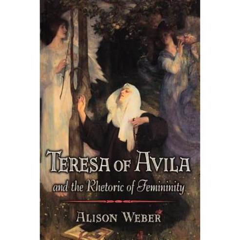 Teresa of Avila and the Rhetoric of Femininity Paperback, Princeton University Press