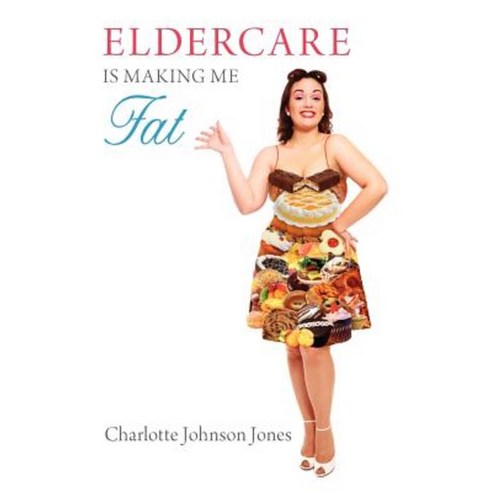Eldercare Is Making Me Fat Paperback, Charlotte Johnson Jones