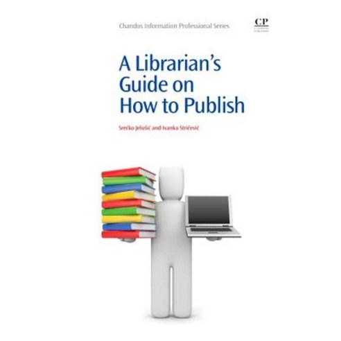 A Librarian''s Guide on How to Publish Paperback, Chandos Publishing