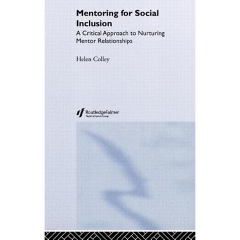 Mentoring for Social Inclusion: A Critical Approach to Nurturing Mentor Relationships Hardcover, Routledge/Falmer