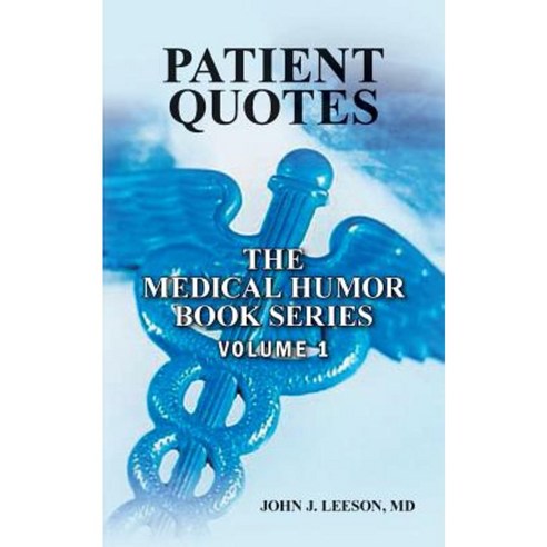 Patient Quotes the Medical Humor Book Series: Volume 1 Paperback, Createspace Independent Publishing Platform