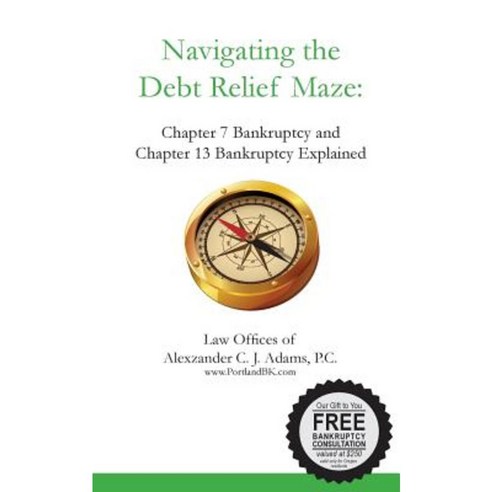 Navigating the Debt Relief Maze: Chapter 7 Bankruptcy and Chapter 13 Bankruptcy Paperback, Law Offices of Alexzander C. J. Adams, P.C.