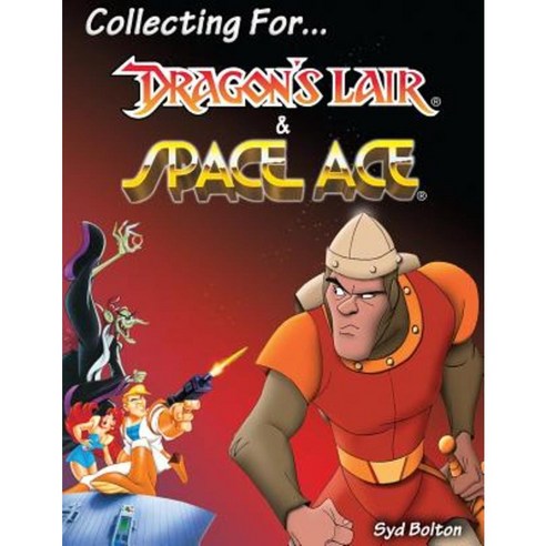 Collecting for Dragon''s Lair and Space Ace Paperback, Createspace Independent Publishing Platform