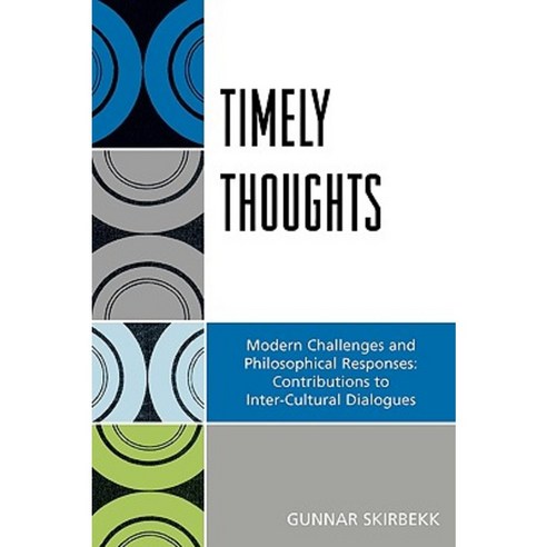 Timely Thoughts: Modern Challenges and Philosophical Responses: Contributions to Inter-Cultural Dialogues Paperback, University Press of America