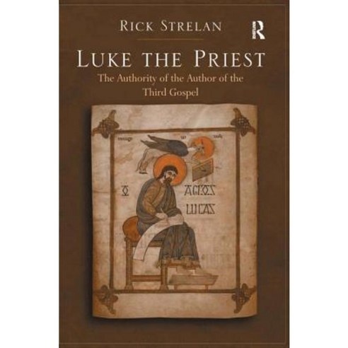 Luke the Priest: The Authority of the Author of the Third Gospel Hardcover, Routledge