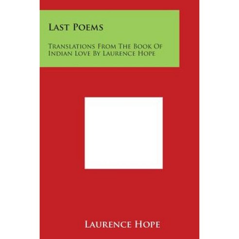 Last Poems: Translations from the Book of Indian Love by Laurence Hope Paperback, Literary Licensing, LLC