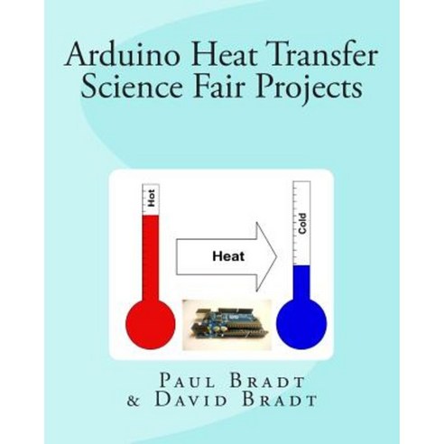 Arduino Heat Transfer Science Fair Projects Paperback, Createspace Independent Publishing Platform