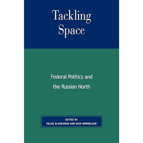 Tackling Space: Federal Politics and the Russian North Paperback, University Press of America