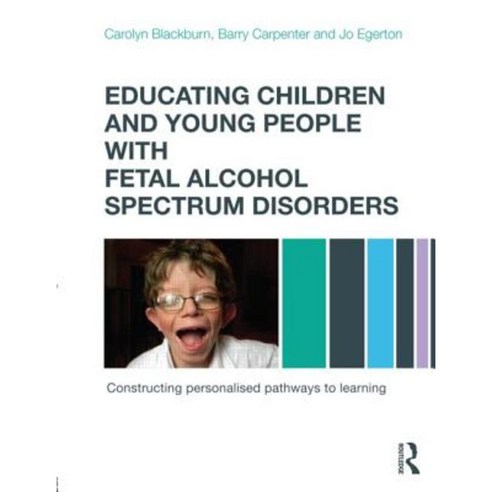 Educating Children and Young People with Fetal Alcohol Spectrum Disorders: Constructing Personalised Pathways to Learning Paperback, Routledge