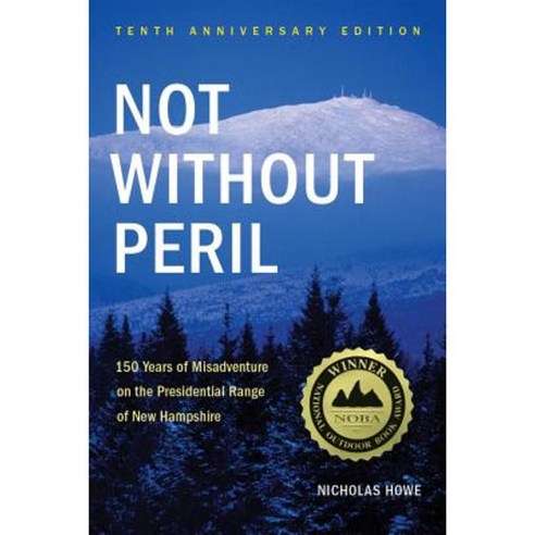 Not Without Peril: 150 Years of Misadventure on the Presidential Range of New Hampshire Paperback, Appalachian Mountain Club