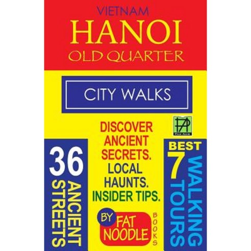 Vietnam Hanoi Old Quarter City Walks: Best 7 Walking Tours. Discover 36 Ancient Streets. Local Haunts Insider Tips. Paperback, Page Addie Press