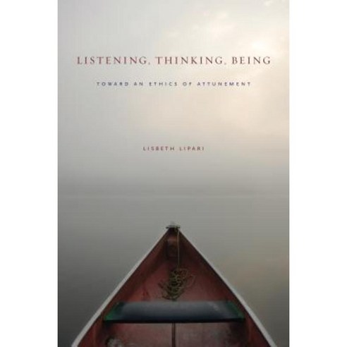 Listening Thinking Being: Toward an Ethics of Attunement Hardcover, Penn State University Press