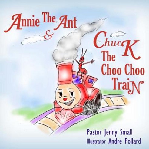 Annie the Ant and Chuck the Choo Choo Train Paperback, Createspace Independent Publishing Platform