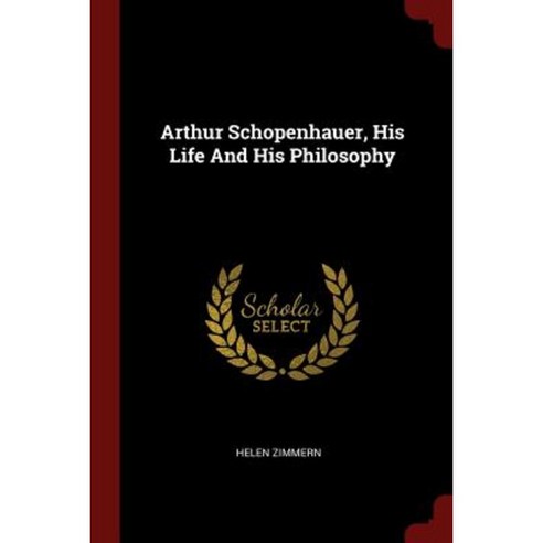Arthur Schopenhauer His Life and His Philosophy Paperback, Andesite Press
