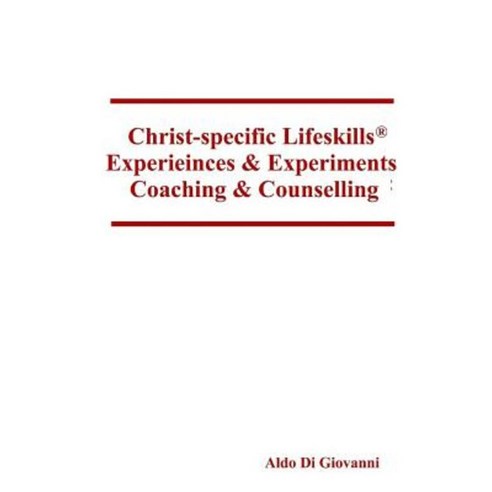 Christ-Specific Lifeskills Experiences & Experiments: Coaching & Counselling Paperback, Createspace Independent Publishing Platform