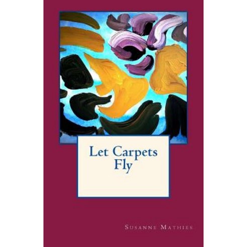 Let Carpets Fly Paperback, Createspace Independent Publishing Platform