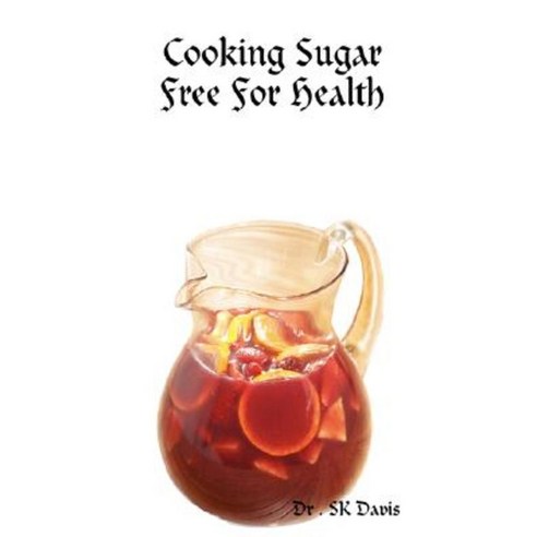 Cooking Sugar Free for Health Paperback, Lulu.com